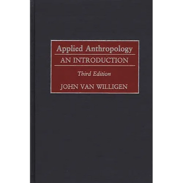 Applied Anthropology: An Introduction-- Third Edition
