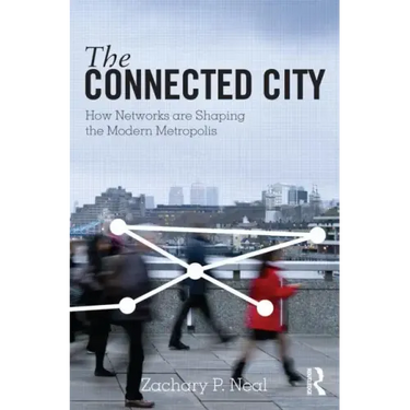 The Connected City: How Networks Are Shaping the Modern Metropolis