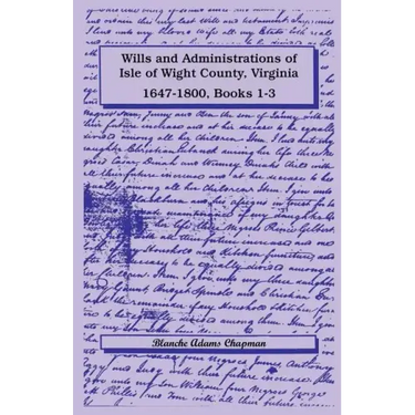 Wills and Administrations of Isle of Wight County, Virginia, 1647-1800, Books 1-3
