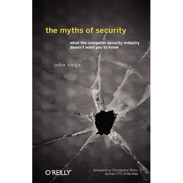 The Myths of Security: What the Computer Security Industry Doesn't Want You to Know