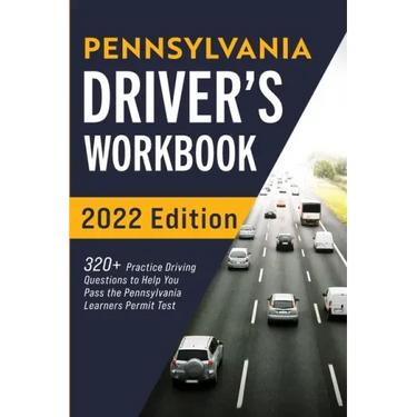 Pennsylvania Driver's Workbook: 320+ Practice Driving Questions to Help You Pass the Pennsylvania Learner's Permit Test