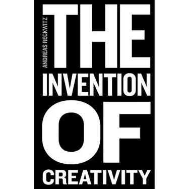 The Invention of Creativity: Modern Society and the Culture of the New