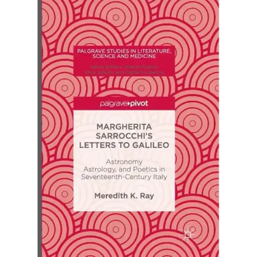 Margherita Sarrocchi's Letters to Galileo: Astronomy, Astrology, and Poetics in Seventeenth-Century Italy
