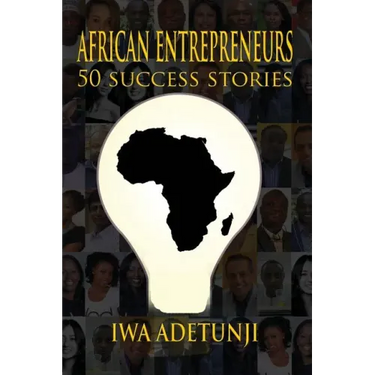 African Entrepreneurs - 50 Success Stories