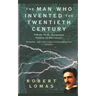 The Man Who Invented the Twentieth Century: Nikola Tesla, Forgotten Genius of Electricity