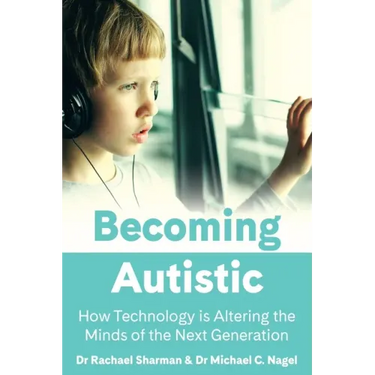 Becoming Autistic: How Technology Is Altering the Minds of the Next Generation