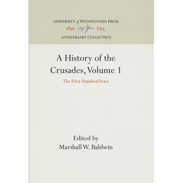 A History of the Crusades, Volume 1: The First Hundred Years