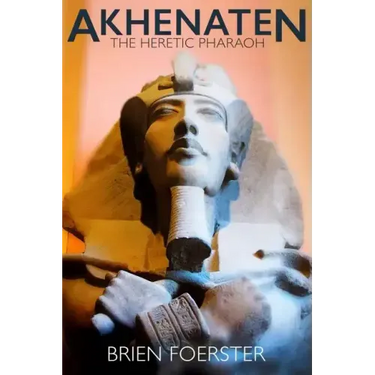 Akhenaten: The Heretic Pharaoh