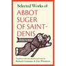 Selected Works of Abbot Suger of Saint-Denis