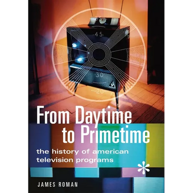 From Daytime to Primetime: The History of American Television Programs