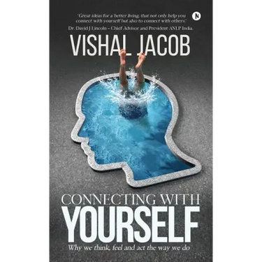 Connecting with Yourself: Why We Think, Feel and ACT the Way We Do
