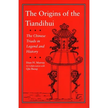The Origins of the Tiandihui: The Chinese Triads in Legend and History