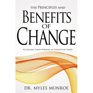 Principles and Benefits of Change: Fulfilling Your Purpose in Unsettled Times