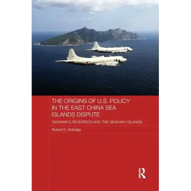 The Origins of U.S. Policy in the East China Sea Islands Dispute: Okinawa's Reversion and the Senkaku Islands