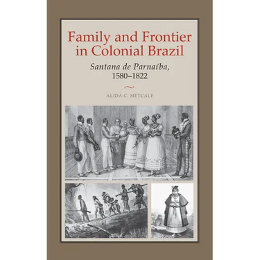 Family and Frontier in Colonial Brazil: Santana de Parnaíba, 1580-1822