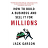 How to Build a Business and Sell It for Millions: The Essential Moves for Every Small Business