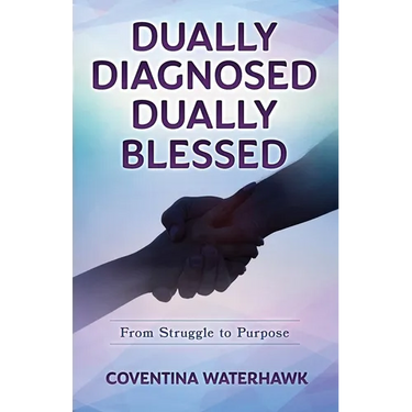 Dually Diagnosed Dually Blessed: From Struggle to Purpose