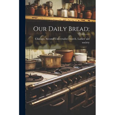 Our Daily Bread;