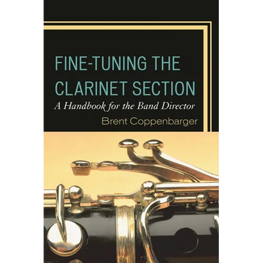 Fine-Tuning the Clarinet Section: A Handbook for the Band Director