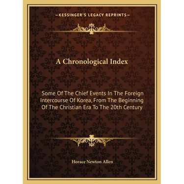 A Chronological Index: Some Of The Chief Events In The Foreign Intercourse Of Korea, From The Beginning Of The Christian Era To The 20th Century