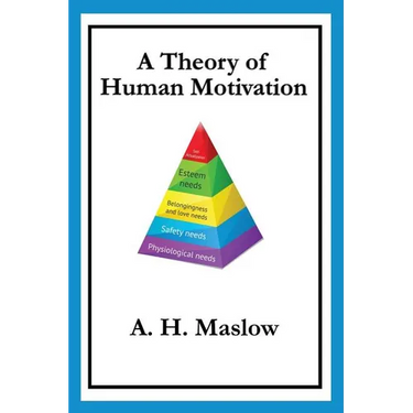 A Theory of Human Motivation: Maslow's Classic Essay on Needs and Self-Actualization
