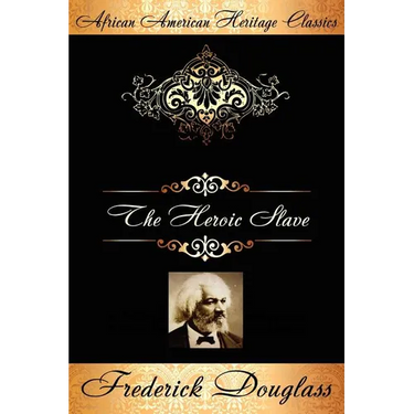 The Heroic Slave: A Thrilling Narrative of the Adventures of Madison Washington, in Pursuit of Liberty