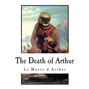 The Death of Arthur: Le Morte d'Arthur