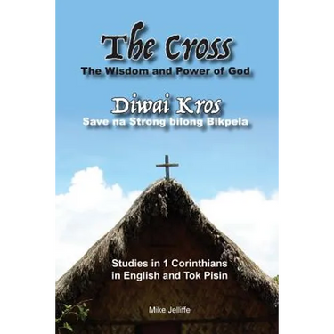 The Cross - The Wisdom and Power of God: Diwai Kros - Save na Strong belong Bikpela