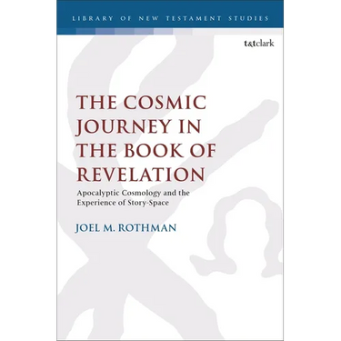 The Cosmic Journey in the Book of Revelation: Apocalyptic Cosmology and the Experience of Story-Space