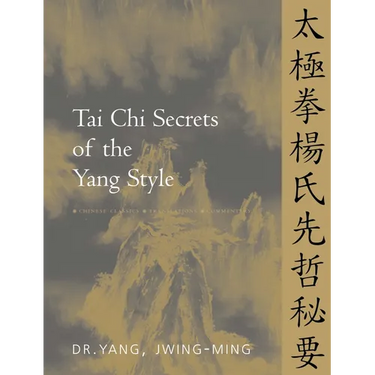 Tai CHI Secrets of the Yang Style: Chinese Classics, Translations, Commentary