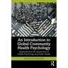 An Introduction to Global Community Health Psychology: Applications at the Intersection of Health Psychology and Public Health