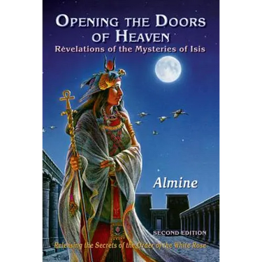 Opening the Doors of Heaven: The Revelations of the Mysteries of Isis (Second Edition)