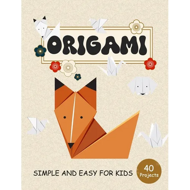 ORIGAMI for Kids: Step by Step Simple and Easy 40 projects animals, flower, boat, airplane and more