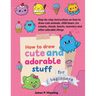 How to Draw Cute and Adorable Stuff for Beginners