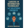 "Careers in Information Technology: IoT Solutions Engineer"
