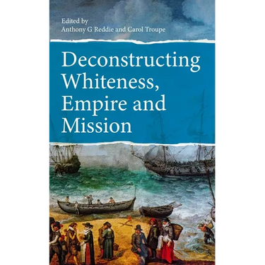 Deconstructing Whiteness, Empire and Mission