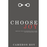 Choose Joy: Bridging the Gap between God's Glory and Our Greatest Good