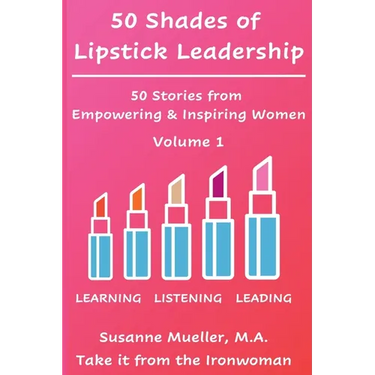 50 Shades of Lipstick Leadership: 50 Stories from Empowering & Inspiring Women
