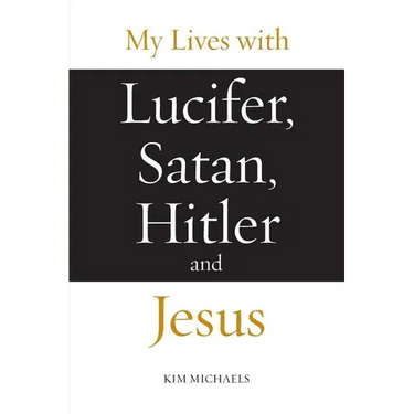 My Lives with Lucifer, Satan, Hitler and Jesus