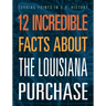 12 Incredible Facts about the Louisiana Purchase