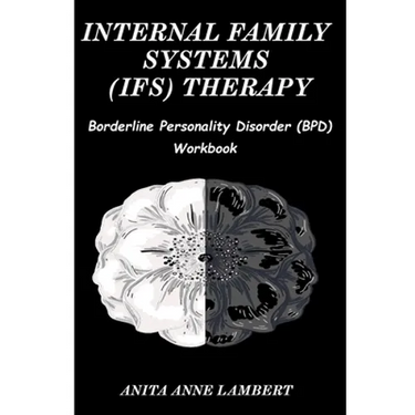 Internal Family Systems (IFS) Therapy: Borderline Personalities Disorder (BPD) Workbook