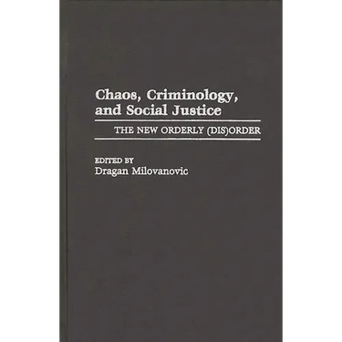 Chaos, Criminology, and Social Justice: The New Orderly (Dis)Order