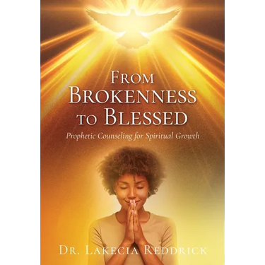 From Brokenness to Blessed: Prophetic Counseling for Spiritual Growth