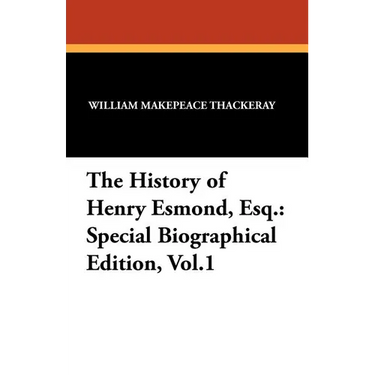 The History of Henry Esmond, Esq.: Special Biographical Edition, Vol.1