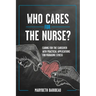 Who Cares for the Nurse?: Caring for the Caregiver with Practical Applications for Managing Stress