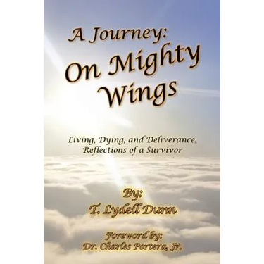 A Journey: On Mighty Wings: Living, Dying, and Deliverance, Reflections of a Survivor