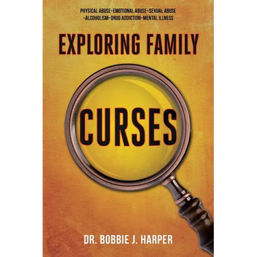 Exploring Family Curses: Physical Abuse Emotional Abuse Sexual Abuse Alcoholism Drug Addiction Mental Illness