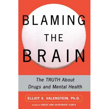 Blaming the Brain: The Truth about Drugs and Mental Health