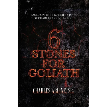 6 Stones for Goliath: Based on the Life of Charles and Gene Arline