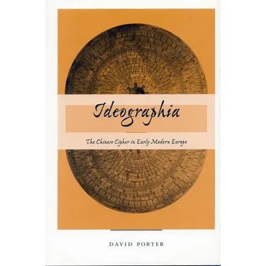 Ideographia: The Chinese Cipher in Early Modern Europe